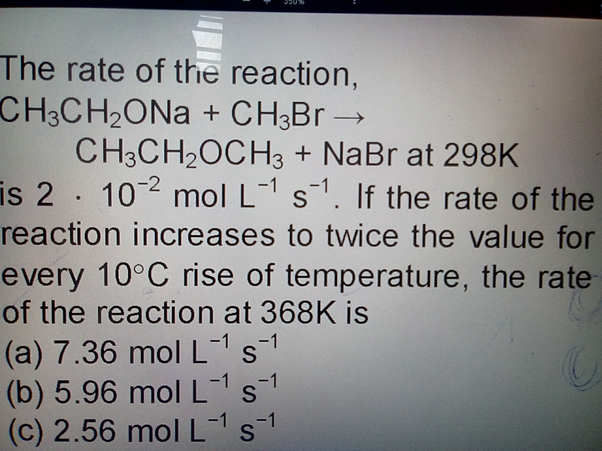 Question image for The rate of the reaction,CH3CH2OCH3+CH3Br at 298K